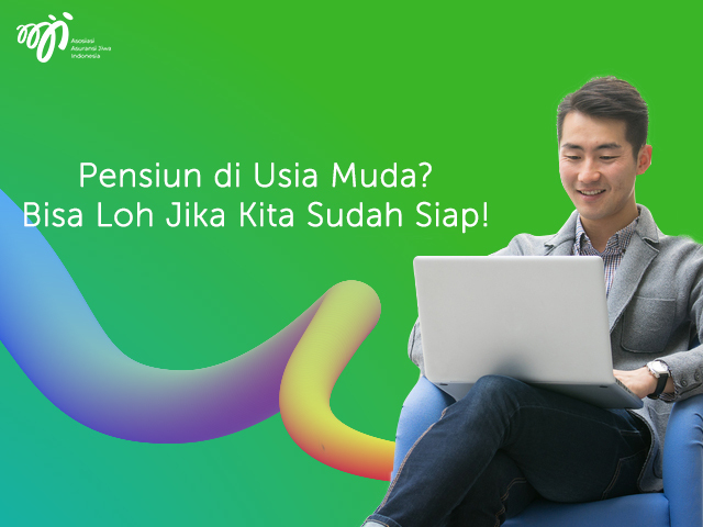 Pensiun di Usia Muda? Bisa Loh Jika Kita Sudah Siap!