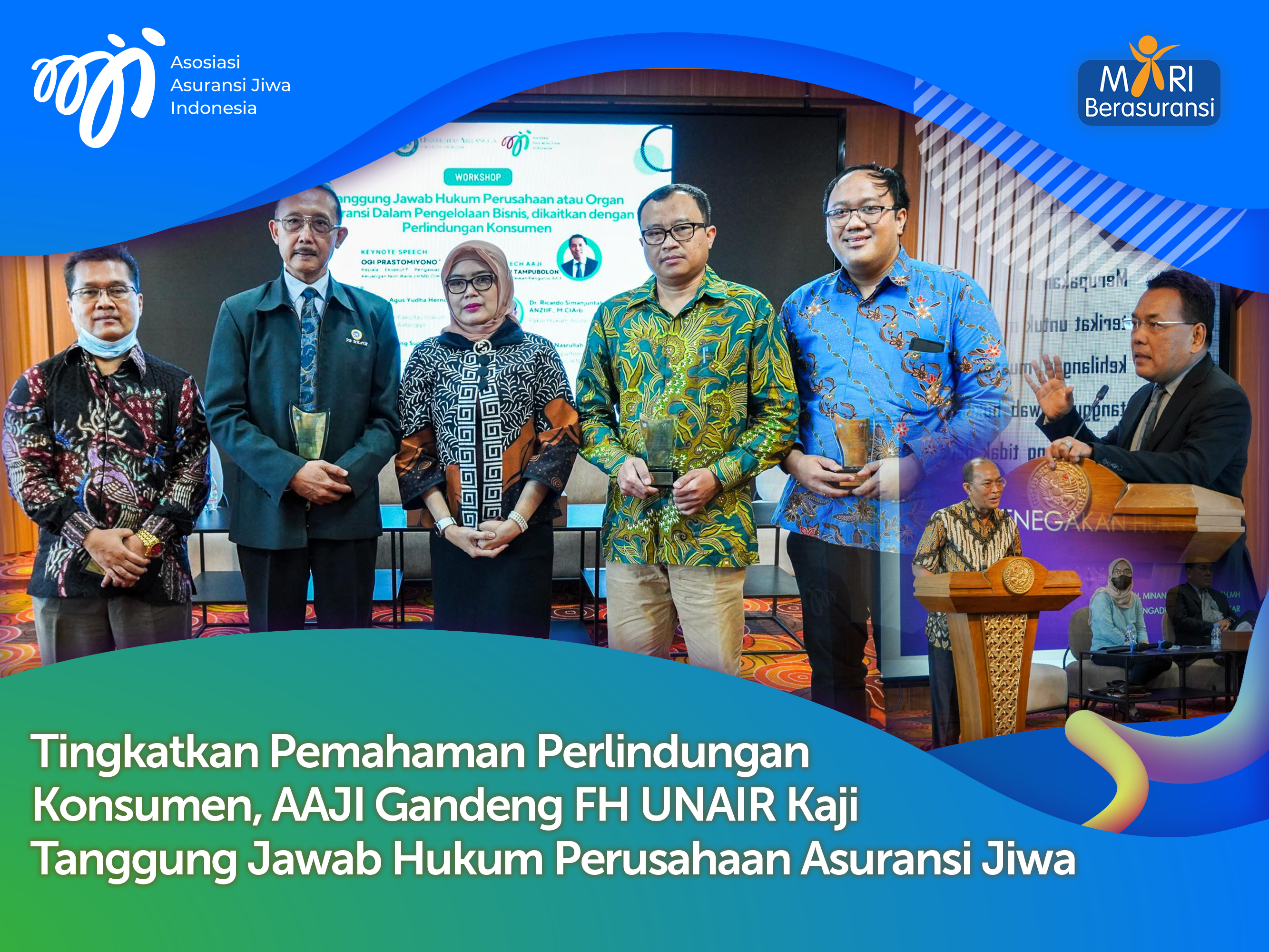 TINGKATKAN PEMAHAMAN PERLINDUNGAN KONSUMEN, AAJI GANDENG FH UNAIR KAJI TANGGUNG JAWAB HUKUM PERUSAHAAN ASURANSI JIWA